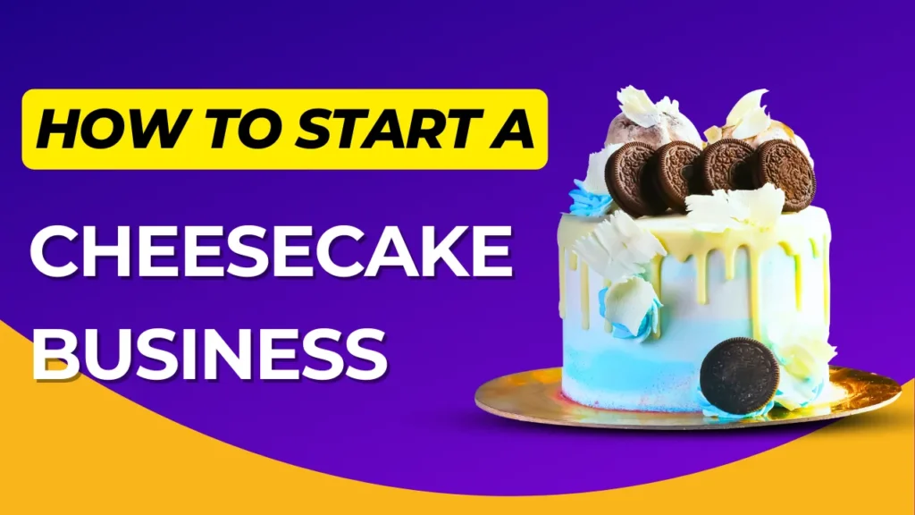 start a cheesecake business